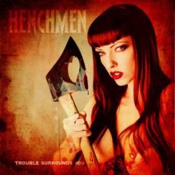 Henchmen : Trouble Surrounds You